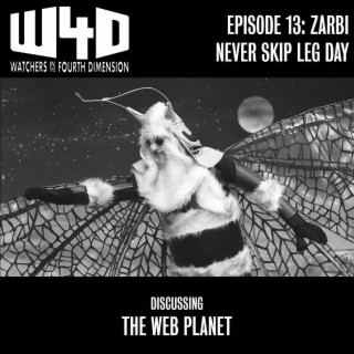 Episode 13: Zarbi Never Skip Leg Day (The Web Planet)