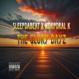 SLEEPDABEAT x Korporal K (The Glory Dayz)