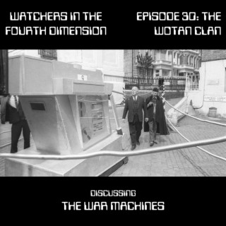 Episode 30: The WOTAN Clan (The War Machines)