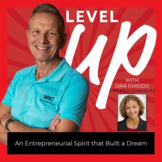 An Entrepreneurial Spirit that Built a Dream | Level Up with Dan Chiodo | 47 Dr. Kizzy Dominguez