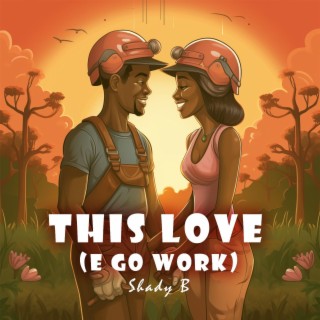 This love (e go work) lyrics | Boomplay Music