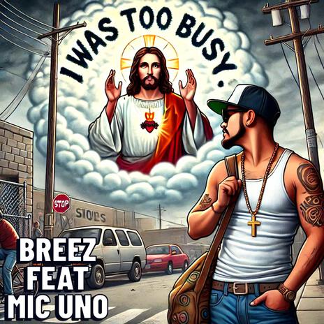 I Was Too Busy ft. Mic Uno | Boomplay Music