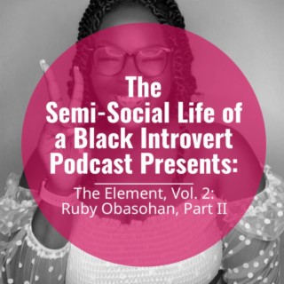 Episode 68: The Element, Vol. 2: Ruby Obasohan,Part II