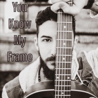 You Know My Frame lyrics | Boomplay Music