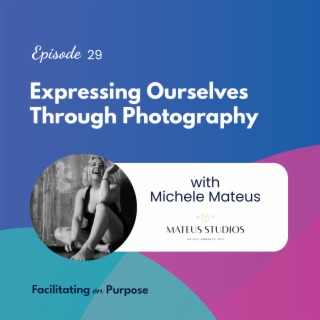 Expressing Ourselves Through Photography with Michele Mateus EP