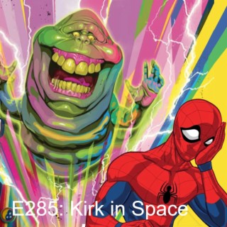 E285: Captain Kirk Goes to Space | Spider-Man in Limbo | The Batman New Bat Cave | Ghostbusters Under Attack