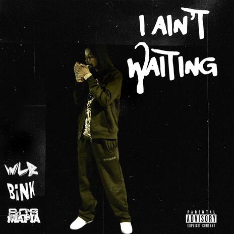 I Ain't Waiting | Boomplay Music