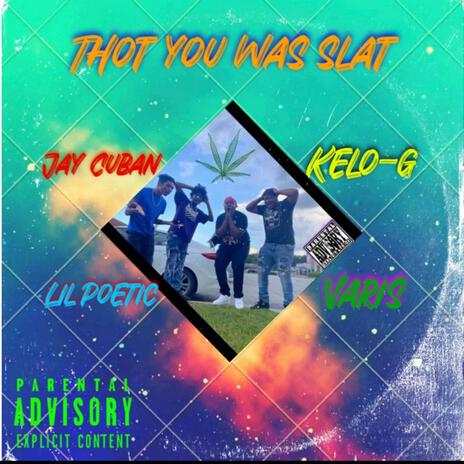 Thot You Was Slat ft. Varis, Jay Cuban & Kelo-G | Boomplay Music