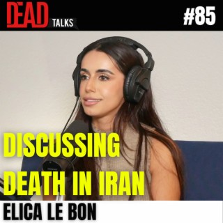 85 - Discussing death in Iran | Elica Le Bon