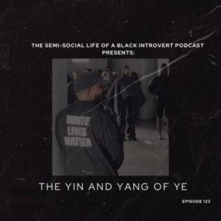 Episode 123: The Yin & Yang of Ye