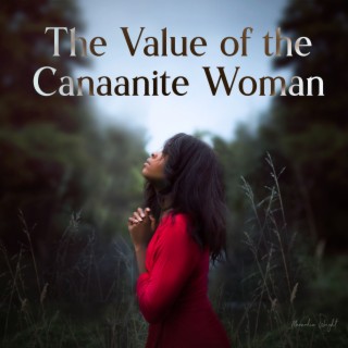 The Value of the Cannaanite Woman
