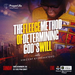 The Fleece method of Determining God’s will with Vincent Kyeremateng
