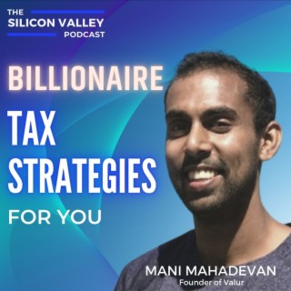 Ep 152 Billionaire Tax Strategies for You with Mani Mahadevan