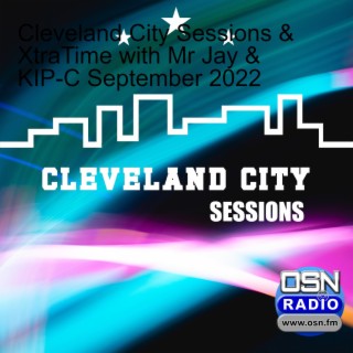 Cleveland City Sessions & XtraTime with Mr Jay & KIP-C September 2022
