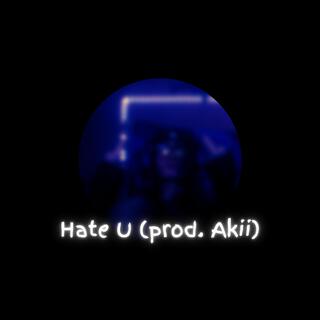 Hate U (prod. Akii)