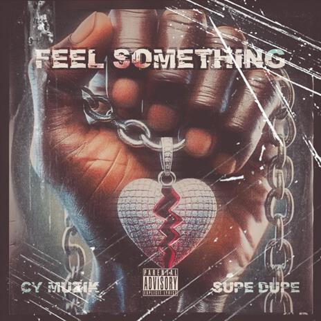 Feel Something ft. Supe Dupe | Boomplay Music