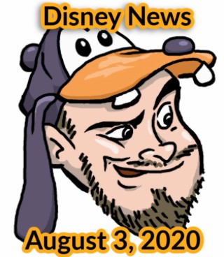 The Goofy Guy Podcast - Ep. 57 - Disney News For 8/3/2020