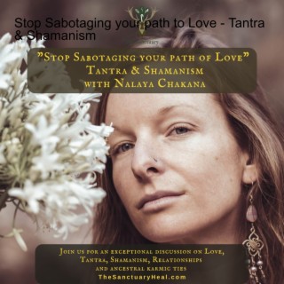 Stop Sabotaging your path to Love - Tantra & Shamanism