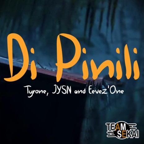 Di Pinili ft. Tyrone, JYSN & Eevez'One | Boomplay Music
