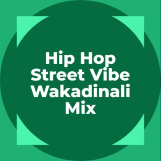 Hip Hop street Vibe Wakadinali Mix