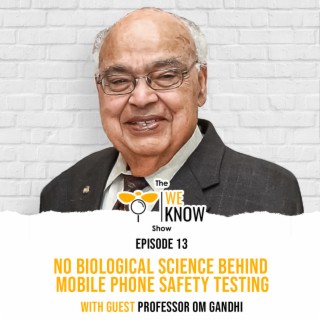 No biological science behind mobile phone safety  testing with guest Prof. Om Gandhi | Episode 13