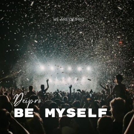 Be Myself | Boomplay Music