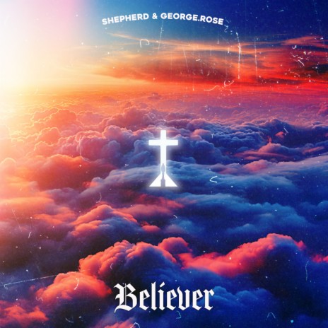 Believer ft. George.Rose | Boomplay Music