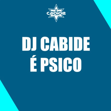 Dj Cabide É Psico ft. Mc Maiquinho | Boomplay Music