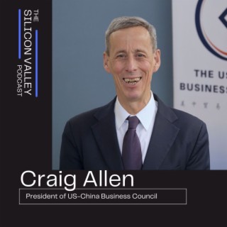 097 US-China relations and its impact on Silicon Valley and the world with Craig Allen