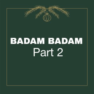Badam Badam Part 2
