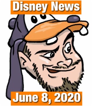 The Goofy Guy Podcast - Ep. 43 - Disney News for 6/8/2020