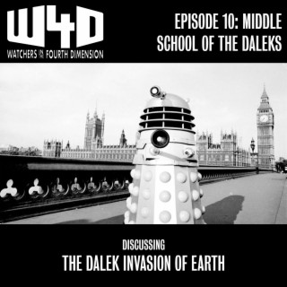 Episode 10: Middle School of the Daleks (The Dalek Invasion of Earth)