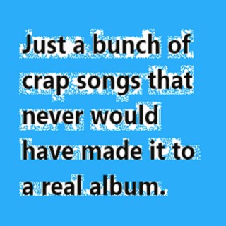 All my Crap!!! (This isn't a real album: (Unfinished songs, unfinished dreams).)