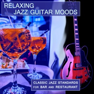 Relaxing Jazz Guitar Moods: Classic Jazz Standards for Bar and Restaurant (feat. Marco Pieri)