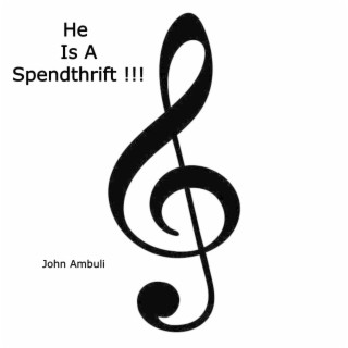 He Is A Spendthrift !!!