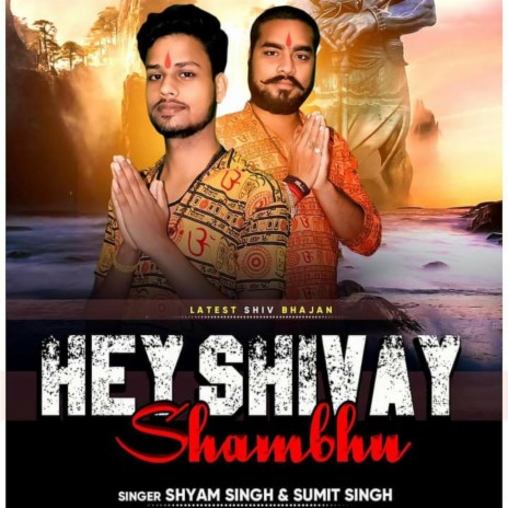 Hey Shivay Shambhu ft. Shyam Singh | Boomplay Music