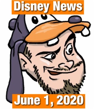 The Goofy Guy Podcast - Ep. 41 - Disney News For 6/1/2020