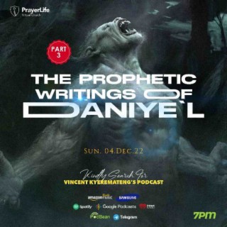 The Prophetic Writings of Daniye’l (Part 3) with Vincent Kyeremateng
