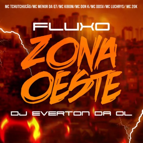 Fluxo da Zona Oeste ft. Dj Everton da Ol, Mc Don K, Mc 20K, Mc Luchrys & Mc TchuTchucão