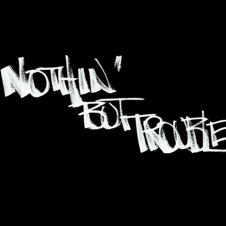 Nothin' but Trouble | Boomplay Music