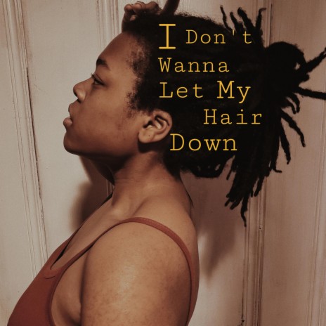 I Don't Wanna Let My Hair Down | Boomplay Music