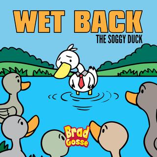 Wet Back The Soggy Duck