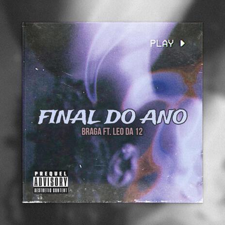 Braga, Léo da 12 - Final do ano (3SETE MOB) | Boomplay Music