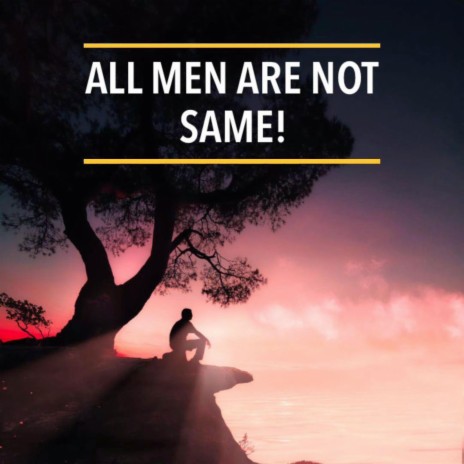 ALL MEN ARE NOT SAME | Boomplay Music