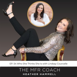 EP. 54 Who She Thinks She Is with Lindsay Courcelle