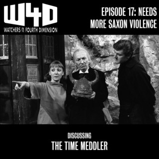 Episode 17: Needs More Saxon Violence (The Time Meddler)