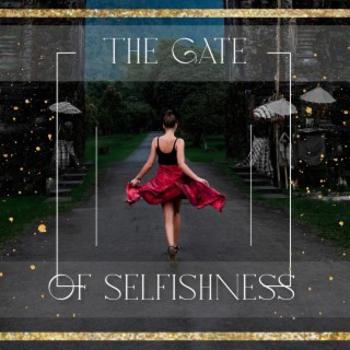 The Gate of Selfishness