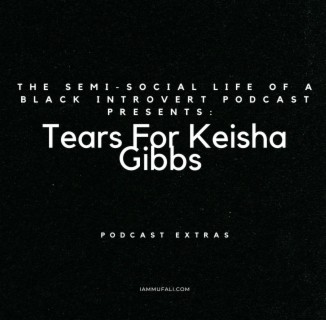 Podcast Extras:  Tears For Keisha Gibbs