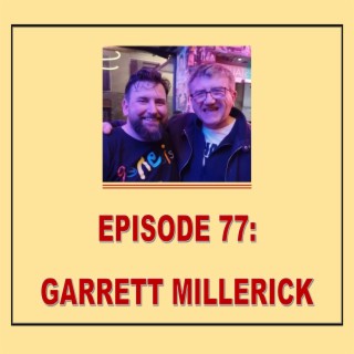 EPISODE 77: GARRETT MILLERICK