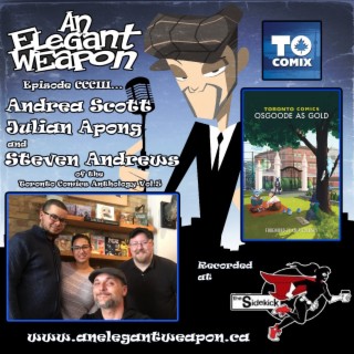 Episode CCCIII...Andrea Scott, Julian Apong and Steven Andrews of The Toronto Comics Anthology Vol 5: Osgoode As Gold